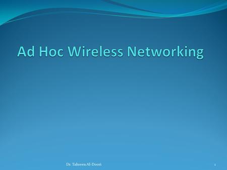 1Dr. Tahseen Al-Doori. KIC Scenario Learn the Basics of Ad Hoc wireless networks Create a wireless Ad Hoc network with two Windows clients Secure the.