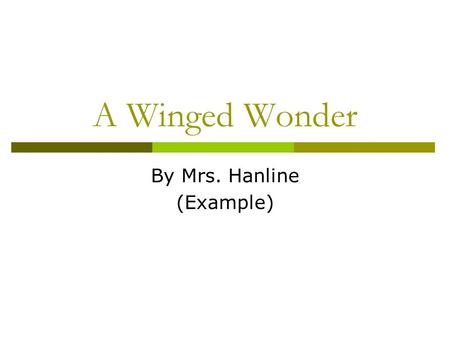 A Winged Wonder By Mrs. Hanline (Example). What Am I? I am 12 inches tall and my wings are 36 inches long. My upper body is golden tan and my underbody.