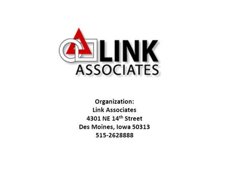 Organization: Link Associates 4301 NE 14 th Street Des Moines, Iowa 50313 515-2628888.
