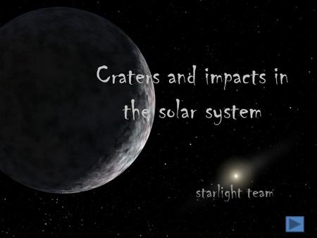 Craters and impacts in the solar system starlight team.