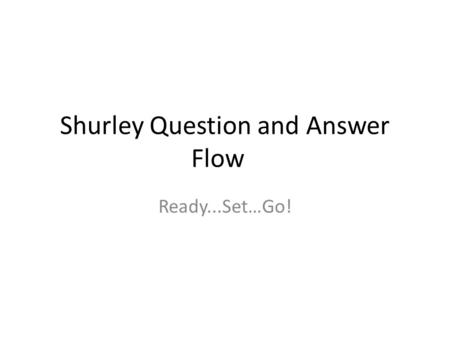 Shurley Question and Answer Flow Ready...Set…Go!.