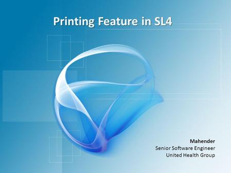 Printing Feature in SL4 Mahender Senior Software Engineer United Health Group.