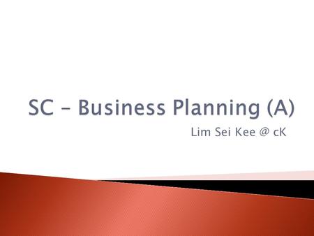 Lim Sei cK.  It is a medium to communicate your business idea  It is a document that shows the inner workings of the business  Business Blueprints.