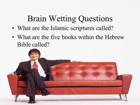 Brain Wetting Questions What are the Islamic scriptures called? What are the five books within the Hebrew Bible called?