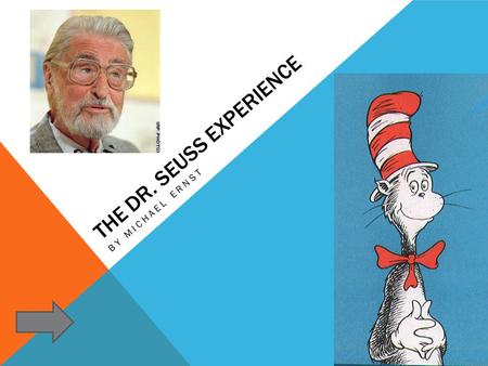 THE DR. SEUSS EXPERIENCE BY MICHAEL ERNST. HOW THE BUTTONS WILL WORK Click to move forward a slide.