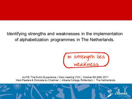 Identifying strengths and weaknesses in the implementation of alphabetization programmes in The Netherlands. ALFIE: The Dutch Experience | Oslo meeting.