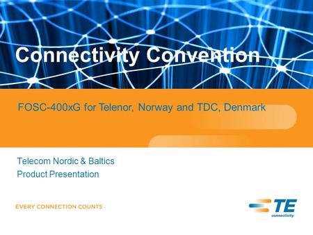Telecom Nordic & Baltics Product Presentation Connectivity Convention FOSC-400xG for Telenor, Norway and TDC, Denmark.