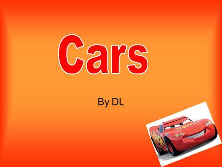By DL. The genre of cars in an animation. Some parts of the film are funny so it could be a comedy too.