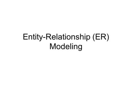 Entity-Relationship (ER) Modeling