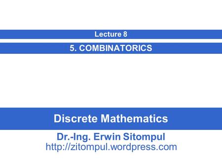 Discrete Mathematics 5. COMBINATORICS Lecture 8 Dr.-Ing. Erwin Sitompul