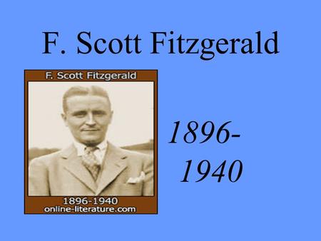 F. Scott Fitzgerald 1896- 1940. Early life Born in St. Paul, Minnesota, on September 24, 1896, Named after second cousin three times removed – Francis.