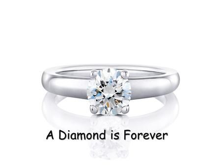 A Diamond is Forever.