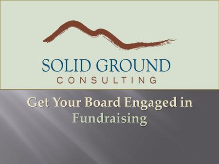 Get Your Board Engaged in Fundraising.  More money may be the least important.  Some revenue is better than others.  Fundraising is relationship- building.