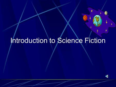 Introduction to Science Fiction What is Science Fiction? Science fiction is a writing style which combines science and fiction. It is constrained by.