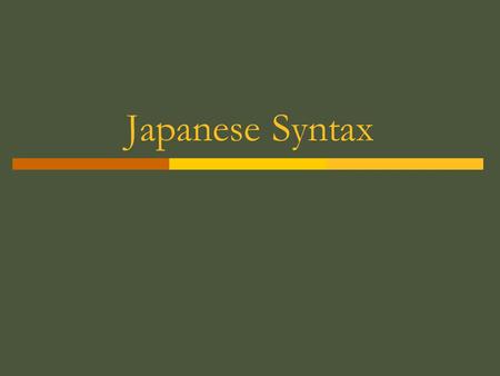 Japanese Syntax. Outline  Review of typological characteristics of JL  Syntactic Structures Syntactic Constituency Phrase Structures Phrase Structure.
