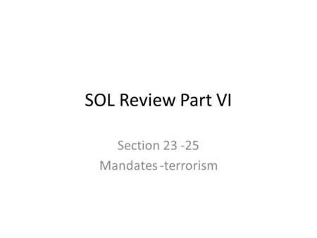 SOL Review Part VI Section 23 -25 Mandates -terrorism.