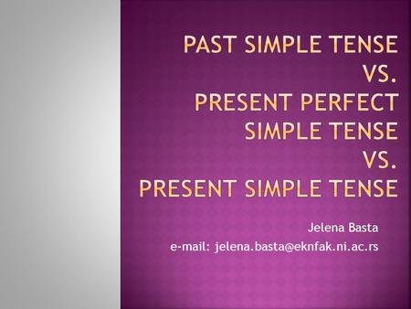 Past simple tense vs. present perfect simple tense Vs