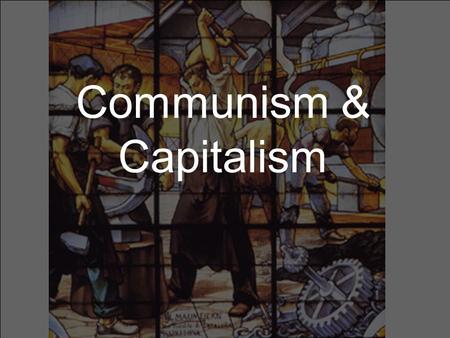 Communism & Capitalism