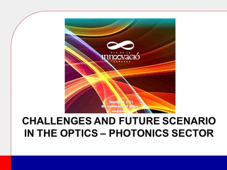 CHALLENGES AND FUTURE SCENARIO IN THE OPTICS – PHOTONICS SECTOR.