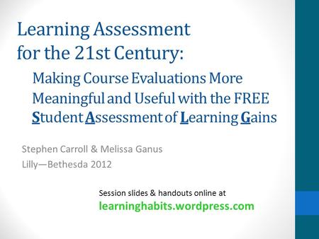 Learning Assessment for the 21st Century: Making Course Evaluations More Meaningful and Useful with the FREE Student Assessment of Learning Gains Stephen.