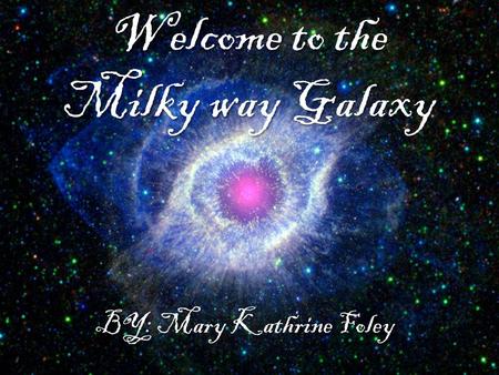 Welcome to the Milky way Galaxy