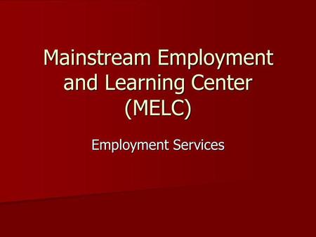 Mainstream Employment and Learning Center (MELC) Employment Services.