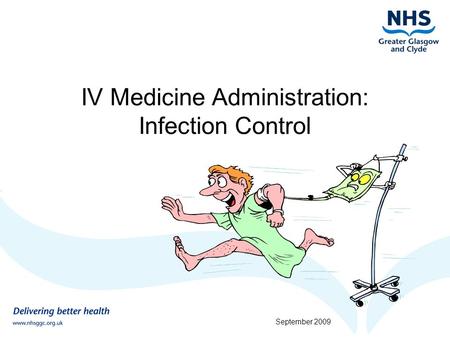 IV Medicine Administration: Infection Control September 2009.
