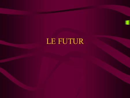 LE FUTUR WHAT DOES IT MEAN? It means how to translate « will » or « won’t »
