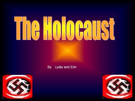 Lydia and ErinBy. In this PowerPoint we are going to look at how the holocaust happened and what the final solution was. Also at why it was the Jewish.