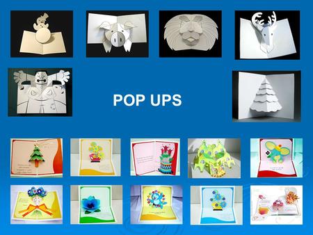 POP UPS. Pop ups can range from the very simple to the extreme pop up The Simple Pop up will use one main mechanism.