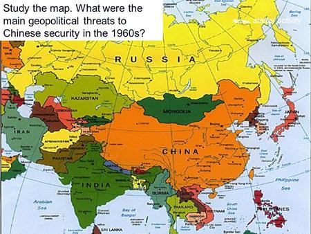 Study the map. What were the main geopolitical threats to Chinese security in the 1960s?  starter activity.