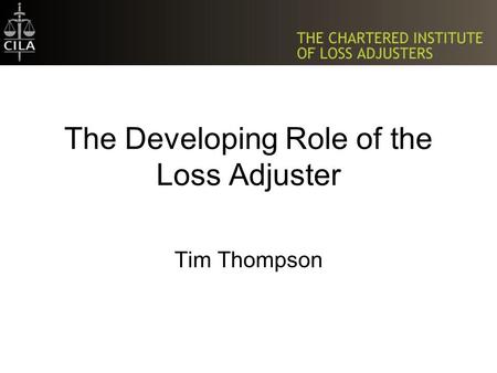 The Developing Role of the Loss Adjuster Tim Thompson.
