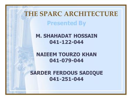 THE SPARC ARCHITECTURE Presented By M. SHAHADAT HOSSAIN 041-122-044 NAIEEM TOURZO KHAN 041-079-044 SARDER FERDOUS SADIQUE 041-251-044.