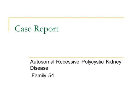 Case Report Autosomal Recessive Polycystic Kidney Disease Family 54.