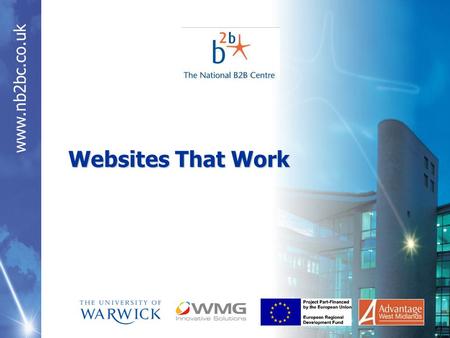 Www.nb2bc.co.uk Websites That Work. www.nb2bc.co.uk Introduction to the B2B Centre James Pennington Lead IT Consultant.