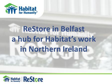 ReStore in Belfast a hub for Habitat’s work in Northern Ireland.