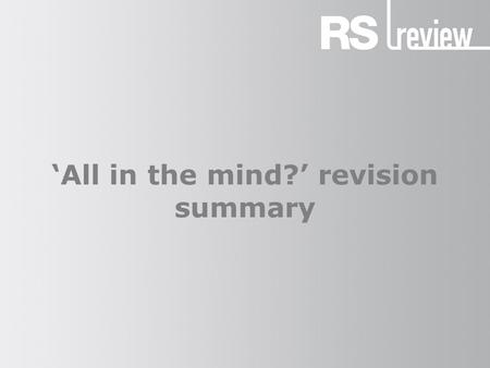 ‘All in the mind?’ revision summary. Religious experience The claim that religious experience can tell us nothing about God because it is ‘all in the.