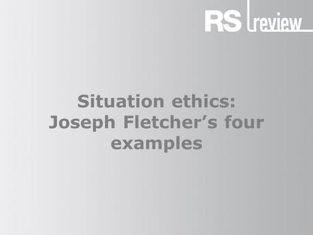 Situation ethics: Joseph Fletcher’s four examples