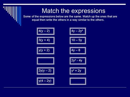 Match the expressions 4(y – 2) 4y – 2y² 3(y + 4) 10 – 5y y(y + 2)