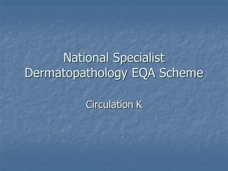 National Specialist Dermatopathology EQA Scheme