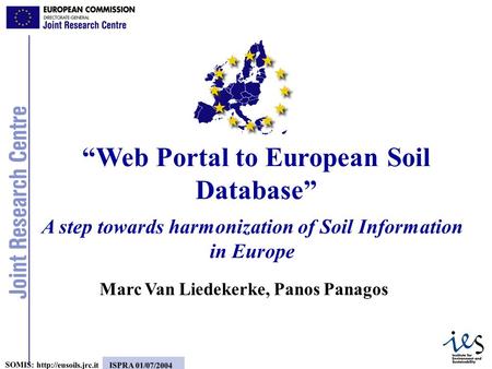 1 SOMIS:  ISPRA 01/07/2004 A step towards harmonization of Soil Information in Europe “Web Portal to European Soil Database” Marc.