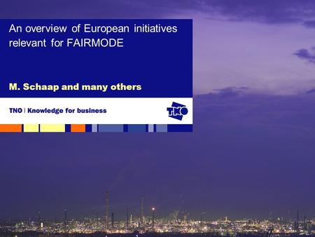 M. Schaap and many others An overview of European initiatives relevant for FAIRMODE.