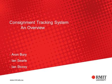 Consignment Tracking System An Overview - Aron Bury - Ian Searle - Ian Storey.