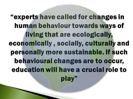 “experts have called for changes in human behaviour towards ways of living that are ecologically, economically, socially, culturally and personally more.