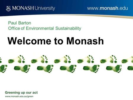 Paul Barton Office of Environmental Sustainability Welcome to Monash.