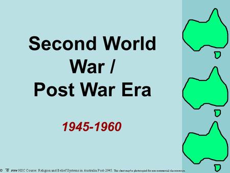Second World War / Post War Era 1945-1960. 1950: was a boom time for Australian Catholics, numbers increased and the community had grown into a thriving.