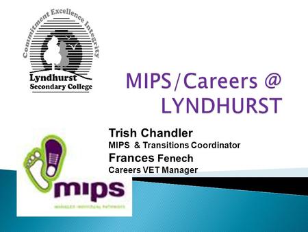 Trish Chandler MIPS & Transitions Coordinator Frances Fenech Careers VET Manager.