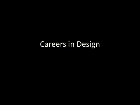 Careers in Design. What do need to know to do this? But what do you need for this.