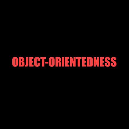 OBJECT-ORIENTEDNESS. What is Object-Orientedness? model system as a collection of interacting objects O-O Modelling  O-O Programming ► similar conceptual.