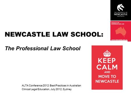 NEWCASTLE LAW SCHOOL: The Professional Law School ALTA Conference 2012: Best Practices in Australian Clinical Legal Education, July 2012, Sydney.